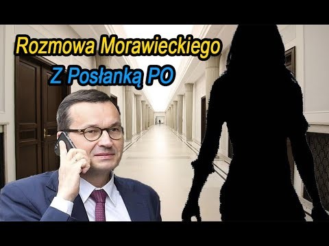Dotarlem do rozmowy Morawieckiego z Poslanka PO !