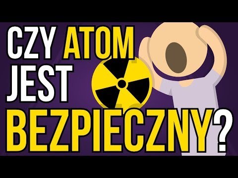 Czy energia jadrowa jest bezpieczna?