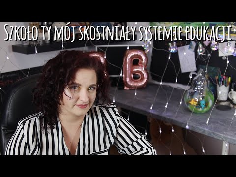 Szkolo ty moj skostnialy systemie edukacji