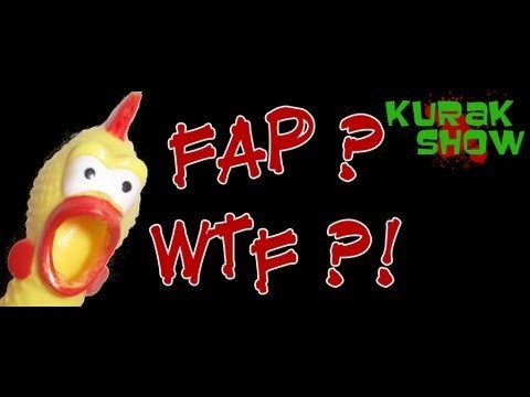 Kurak Show - Fap? WTF?!