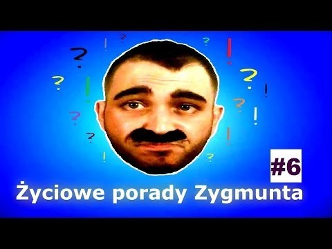 Zyciowe rady od Zygmusia