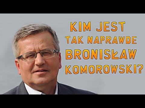 "Kim jest tak naprawde Bronislaw Komorowski"