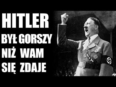 Hitler byl gorszy niz wam sie zdaje